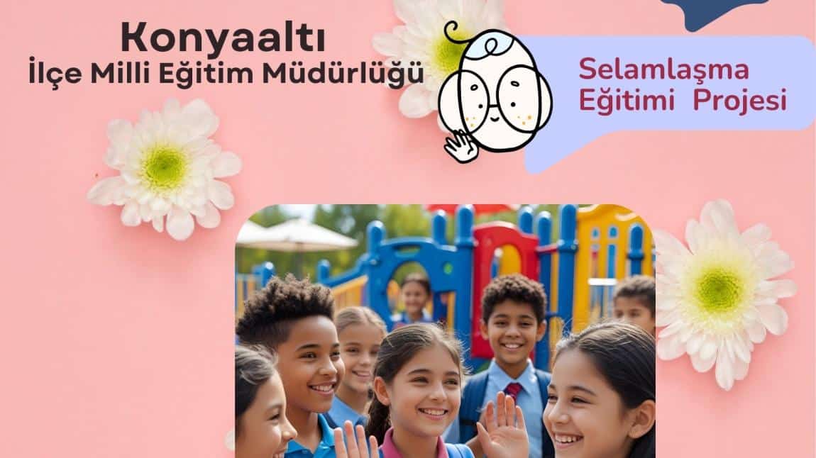 Konyaaltı İlçe Milli Eğitim Müdürlüğü Selamlaşma Eğitimi Projesi